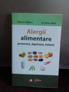 ALERGII ALIMENTARE. PREVENIRE, DEPISTARE, TRATARE - PATRICK HOLFORD