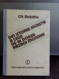 DIN ISTORIA SECRETA A CELUI DE-AL DOILEA RAZBOI MONDIAL - GH. BUZATU   VOL.1