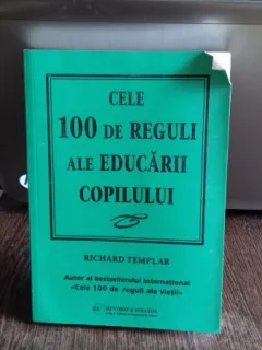 CELE 100 DE REGULI ALE EDUCARII COPILULUI - RICHARD TEMPLAR