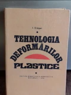 TEHNOLOGIA DEFORMARILOR PLASTICE - I. DRAGAN