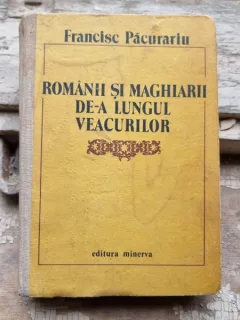 ROMANII SI MAGHIARII DE-A LUNGUL VEACULUI