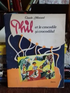 PHIL SI CROCODILUL - CLAUDE MORAND