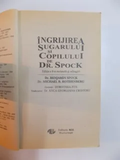 INGRIJIREA SUGARULUI SI COPILULUI de DR. SPOCK , ED. a - VI - a , 1994