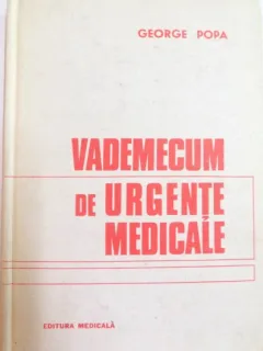 VADEMECUM DE URGENTE MEDICALE de GEORGE POPA , EDITIA A II A REVAZUTA SI ADAUGITA , 1981