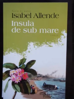 INSULA DE SUB MARE , ISABEL ALLENDE