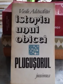 ISTORIA UNUI OBICEI. PLUGUSORUL - VASILEM ADASCALITEI