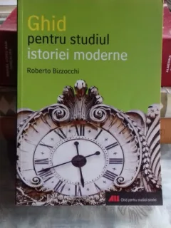 GHID PENTRU STUDIUL ISTORIEI MODERNE - ROBERTO BIZZOCCHI