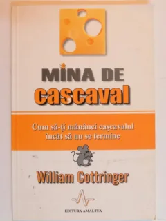 MINA DE CASCAVAL , CUM SA-TI MANANCI CASCAVALUL INCAT SA NU SE TERMINE DE WILLIAM COTTRINGER , 2003