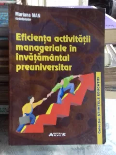 EFICIENTA ACTIVITATII MANAGERIALE IN INVATAMANTUL PREUNIVERSITAR - MARIANA MAN