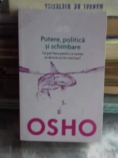 PUTERE, POLITICA SI SCHIMBARE - OSHO