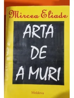 ARTA DE A MURI - MIRCEA ELIADE