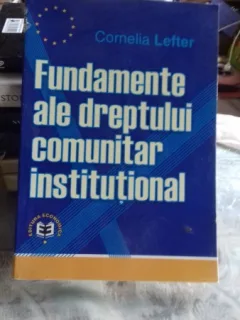 FUNDAMENTE ALE DREPTULUI COMUNITAR INSTITUTIONAL - Cornelia Lefter