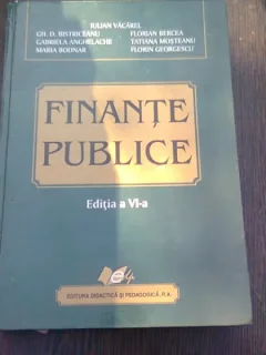 FINANTE PUBLICE DE IULIAN VACAREL...FLORIN GEORGESCU, EDITIA A VI-A , 2007
