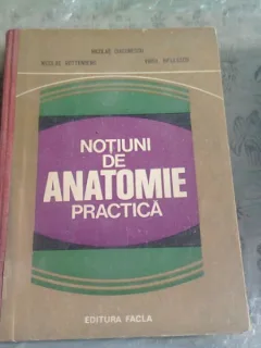 NOTIUNI DE ANATOMIE PRACTICA-NICOLAE DIACONESCU , NICOLAE ROTTENBERG , VIRGIL NICULESCU 1979