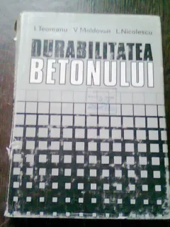 DURABILITATEA BETONULUI DE I. TEODOREANU , L. NICOLESCU, 1982