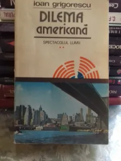 DILEMA AMERICANA - IOAN GRIGORESCU  VOL.2  SPECTACOLUL LUMII