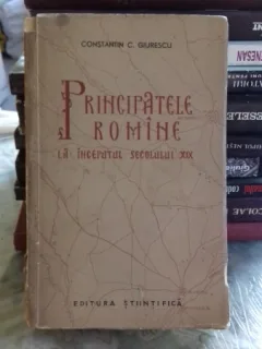 PRINCIPATELE ROMANE LA INCEPUTUL SECOLULUI XIX - CONSTANTIN C. GIURESCU