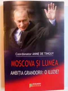MOSCOVA SI LUMEA , AMBITIA GRANDORII : O ILUZIE ? , VOL.COORD DE ANNE DE TINGUY, 2008