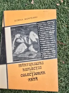 MARTURISIRI SI REFLECTII ALE UNUI COLECTIONAR DE ARTA - DORINA MUNTEANU