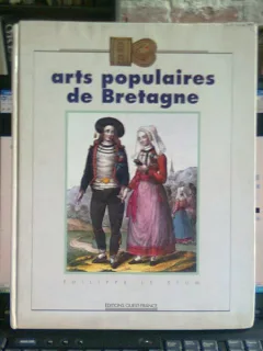 ARTS POPULAIRES DE BRETAGNE - PHILIPPE LE STUM  (ARTA POPULARA IN BRETANIA)