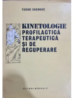 KINETOLOGIE PROFILACTICA, TERAPEUTICA SI DE RECUPERARE - TUDOR SBENGHE