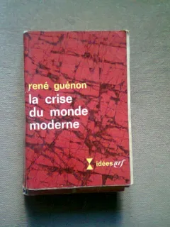 LA CRISE DU MONDE MODERNE, RENE GUENON