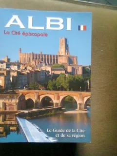 Albi , la cité épiscopale/ le guide de la cite et de sa region  (Albi, orasul episcopal, ghidul orasului si a regiunii)