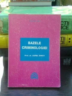 Bazele criminologiei - Aurel Dincu