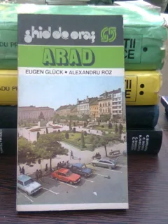 Arad. Ghid de oras  - Eugen Gluck, Alexandru Roz