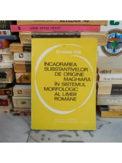 INCADRAREA SUBSTANTIVELOR DE ORIGINE MAGHIARA IN SISTEMUL MORFOLOGIC AL LIMBII ROMANE , Emese Kis , 1975