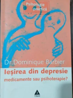Iesirea din depresie: medicamente sau psihoterapie - Dominique Barbier