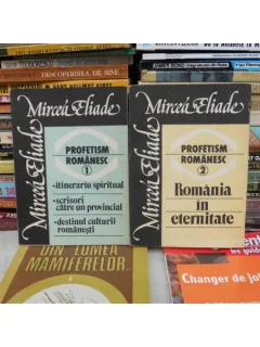 PROFETISM ROMANESC , MIRCEA ELIADE , VOL 1 SI 2