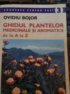 GHIDUL PLANTELOR MEDICINALE SI AROMATICE DE LA A LA Z DE OVIDIU BOJOR