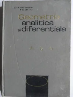 Geometrie analitica si diferentiala - O. Em. Gheorghiu