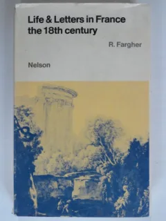 LIFE & LETTERS IN FRANCE THE 18TH CENTURY - R. FARGHER