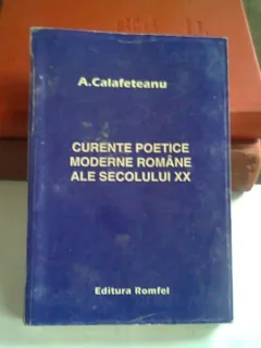 CURENTE POETICE MODERNE ROMANE ALE SECOLULUI XX - A. CALAFETEANU