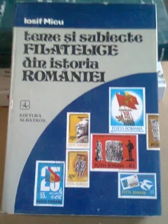 TEME SI SUBIECTE FILATELICE DIN ISTORIA ROMANIEI - IOSIF MICU