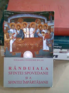 RANDUIALA SFINTEI SPOVEDANII SI A SFINTEI IMPARTASANII - IOANICHIE BALAN