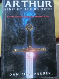 ARTHUR KING OF THE BRITONS - DANIEL MERSEY