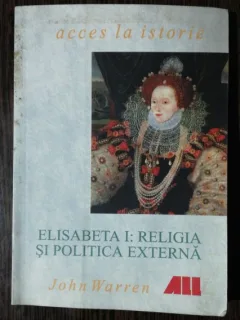 ELISABETA I- RELIGIA SI POLITICA EXTERNA - JOHN WARREN