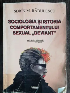 SOCIOLOGIA SI ISTORIA COMPORTAMENTULUI SEXUAL DEVIANT - SORIN M. RADULESCU