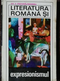 LITERATURA ROMANA SI EXPRESIONISMUL - OV.S.CROHMALNICEANU