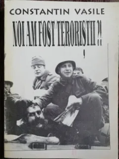 NOI AM FOST TERORISTI - CONSTANTIN VASILE