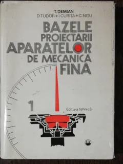 BAZELE PROIECTARII APARATELOR DE MECANICA FINA -T.DEMIAN