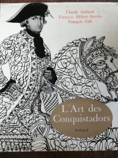 L'ART DES CONQUISTADORS -CLAUDE ARTHAUD/ FRANCOIS HEBERT-STEVENS/ FRANCOIS GALI