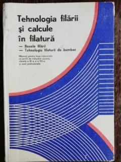 TEHNOLOGIA FILARII SI CALCULE IN FILATURA - MANUAL PENTRU LICEE INDUSTRIALE - P .POPESCU / M ZEIDMAN