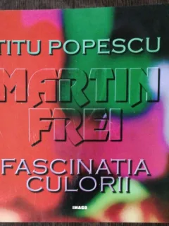 FASCINATIA CULORII - TITU POPESCU / MARTIN FREI