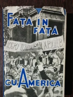 FATA IN FATA CU AMERICA -RELATARE DESPRE VIZITA LUI N.S.HRUSCIOV IN S.U.A 1959