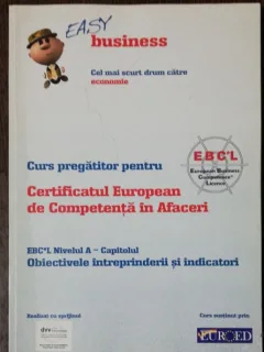 CURS PREGATITOR PENTRU CERTIFICATUL EUROPEAN DE COMPETENTA IN AFACERI -NIVELUL A - DREPT COMERCIAL- EASY BUSINESS