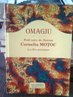 OMAGIU PROF.UNIV.DR.FIZICIAN CORNELIA MOTOC LA A 80-A ANIVERSARE